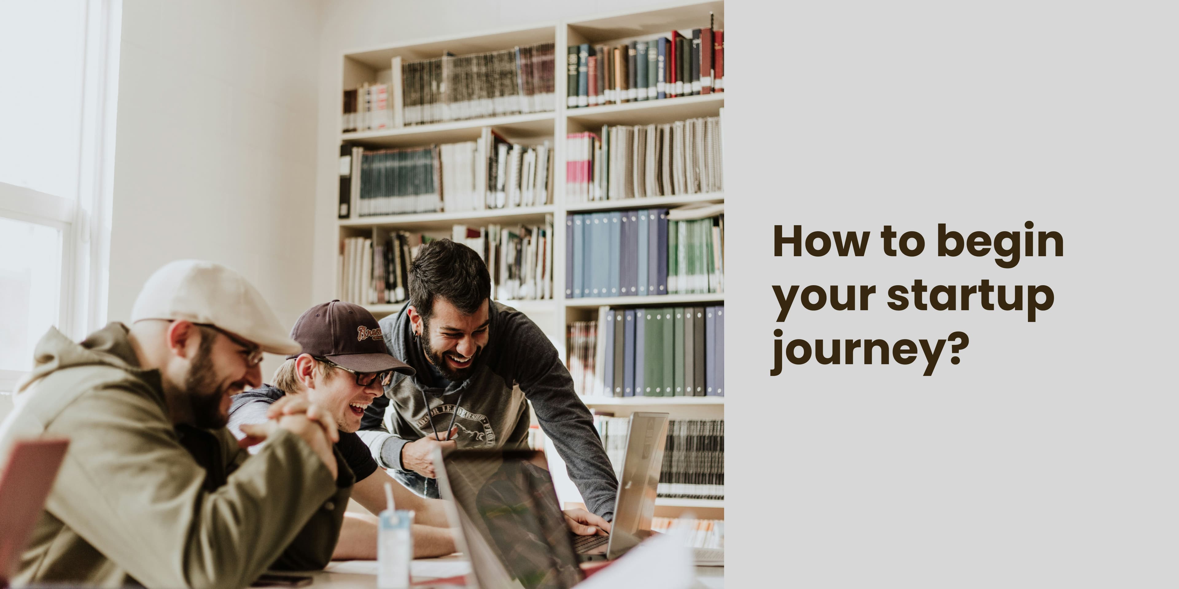 How To Begin Your Startup Journey?